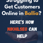 Struggling to Get Customers Online in Ballia? Here’s How NikhilSEO Can Help